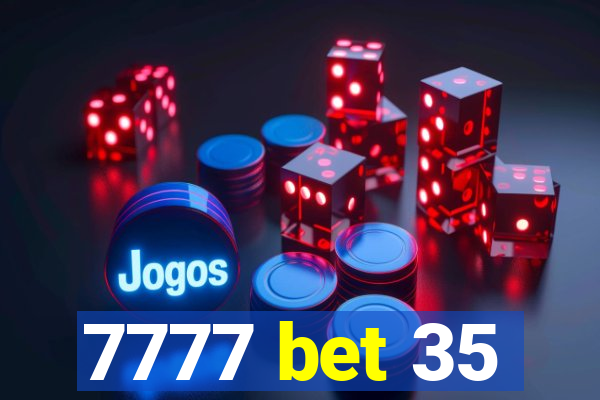 7777 bet 35